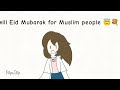 Eid Mubarak for Muslim people 🌚🌙😇#Suzie_kit if it's short tell me:0