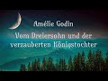 Gute Nacht Geschichte: Vom Dreiersohn und der verzauberten Königstochter • Amélie Godin • Hörbuch