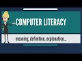 What is COMPUTER LITERACY means and how does it work?