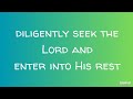diligently seek the Lord and enter into His rest
