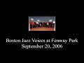 Boston Jazz Voices at Fenway Park in 2006