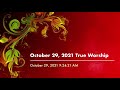 October 29, 2021 True Worship