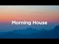 Morning House Playlist 🌞Chillout Tracks to Start Your Day
