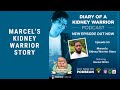 Marcel's Kidney Warrior Story: Diary of a Kidney Warrior Podcast Episode 52.