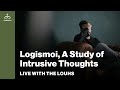 Live with the Louhs - Logismoi, a Study of Intrusive Thoughts