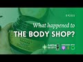 EP205. What happened to The Body Shop?