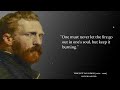 Vincent van Gogh's Quotes which are better known in Youth to not to Regret in Old Age