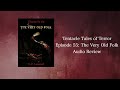 Tentacle Tales of Terror Episode 55: The Very Old Folk