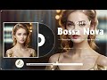 Bossa Nova Songs Relaxing ⚡ Playlist Bossa Nova Cover Cool Music 🚖 Bossa Nova Popular Songs