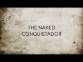 The Naked Conquistador