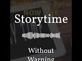 Storytime | Without Warning