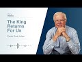 The King Returns For Us | The King Is Coming #1 | Pastor Lutzer
