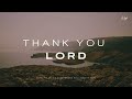 Thank You Lord - Soaking Worship Music for Prayer and Meditation