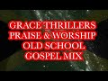 GRACE THRILLERS PRAISE AND WORSHIP OLD SCHOOL GOSPEL MIX