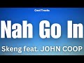 Skeng - Nah Go In ft. JOHN COOP (Audio)