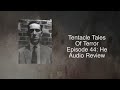 Tentacle Tales of Terror Episode 44: He