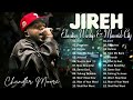 Jireh, Same God 🙏( Chandler Moore) || Best Songs of All Time || Elevation Worship & Maverick City