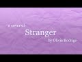 a messy cover of Stranger by Olivia Rodrigo
