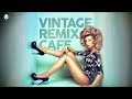 Vintage Remix Café - Remixes of Popular Songs (5 Hours)