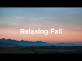 Relaxing Fall Playlist 🌅 Chill Songs To Ease Your Mind