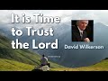 David Wilkerson - It is Time to Trust the Lord | Must Hear