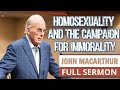 John MacArthur FULL SERMON // Homosexuality and the Campaign for Immorality