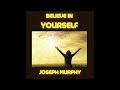 BELIEVE in YOURSELF - FULL Audiobook by Joseph MURPHY