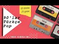 90'lar Türkçe Pop - 65 Dakika / 29 Şarkı (Burak Kılınçoğlu Mix)