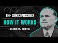 The Subconscious & How It Works - Claude M. Bristol