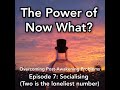 The Power of Now What? Overcoming Awakening Problems Episode 7: Friendships & Socialising