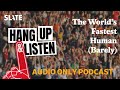 The World’s Fastest Human (Barely) | Hang Up and Listen