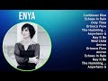 Enya 2024 MIX Playlist - Caribbean Blue, Echoes In Rain, Only Time, Orinoco Flow