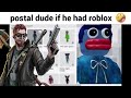 postal dude if he had roblox