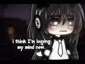 •° I think I’m loosing my mind now | gacha life | meme | not og °•