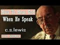 C S Lewis message - How To Hear God When He Speak