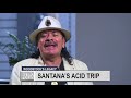 Santana's Acid Trip