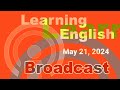 20240521 VOA Learning English Broadcast