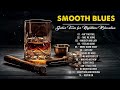 Smooth Blues 💿 Relaxing Whiskey Blues Music - Slow Blues & Rock Ballads - Blues Jazz Music