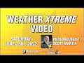 Weather Xtreme for June 25, 2022