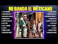 Mi Banda El Mexicano ~ Greatest Hits Full Album ~ Best Old Songs All Of Time