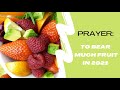 Prayer to Bear Fruit in 2021| January 9, 2021