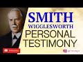 Smith Wigglesworth | His Personal Testimony