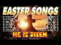 Top 100 Easter Songs Lyrics 2024 🙏 Best Christian Easter Songs 🙏 Happy Easter 2024 🙏 He Is Risen