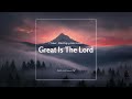 [1 Hour] Great is the Lord Most Worthy of Praise Piano Worship Instrumental Maranatha! Cover