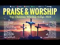 Top 200 Praise and Worship Songs 2024 Playlist - Best Christian Gospel Songs