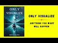 Only Visualize: Anything You Want Will Happen (Audiobook)