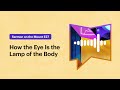 How the Eye Is the Lamp of the Body