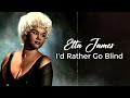 Etta James  - I'd Rather Go Blind