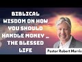 Biblical Wisdom on How YOU Should Handle Money - The Blessed Life _ Pastor Robert Morris 2024