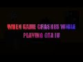 When a game crashes while playing GTA IV |Episode 1| YT GAMER AJ